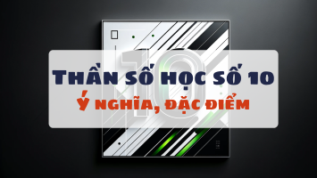 Thần số học số 10: Ý nghĩa, điểm mạnh, điểm yếu