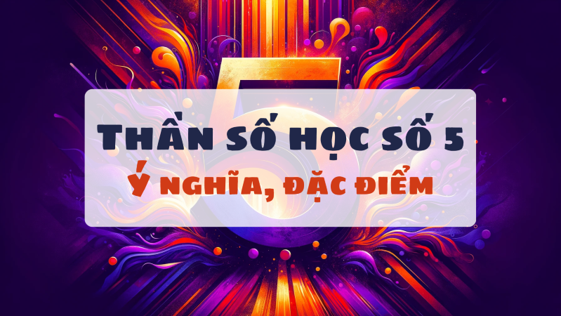 Thần số học số 5: Ý nghĩa, điểm mạnh, điểm yếu